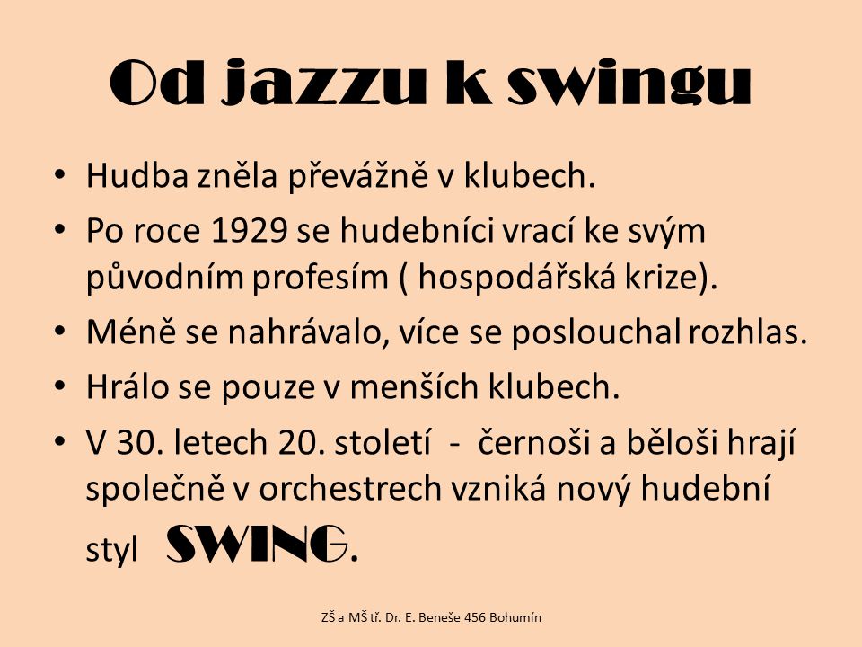 Od jazzu k swingu Hudba zněla převážně v klubech.