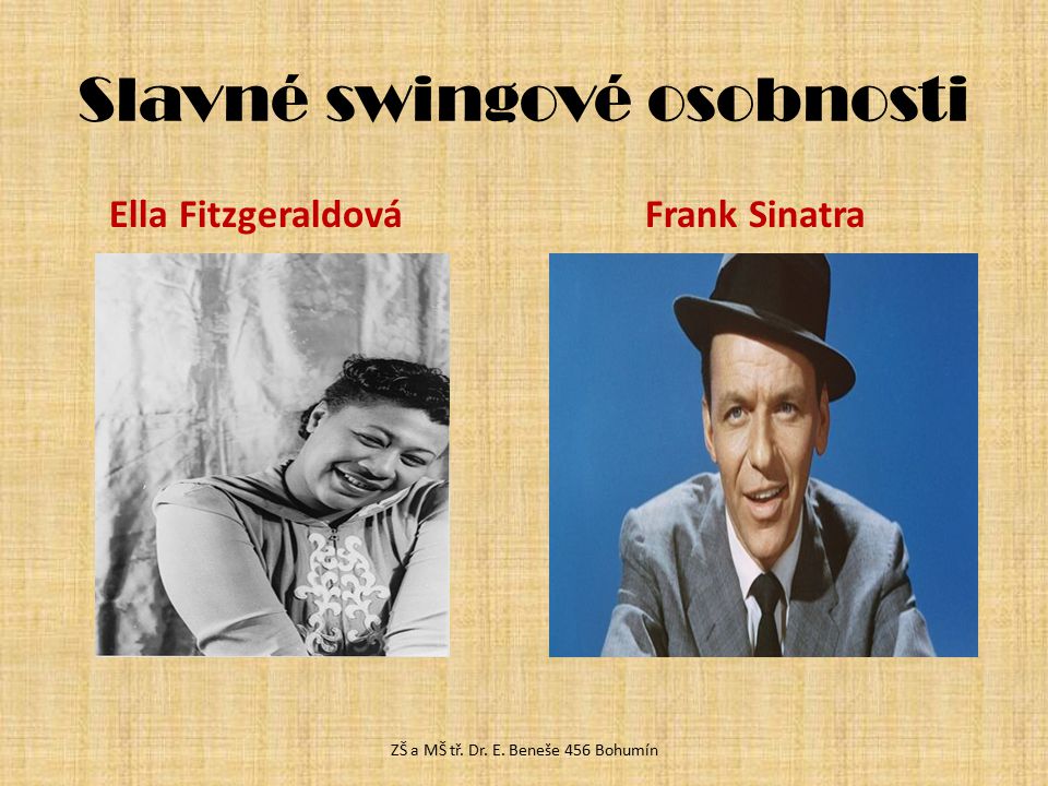 Slavné swingové osobnosti Ella Fitzgeraldová Frank Sinatra ZŠ a MŠ tř. Dr. E. Beneše 456 Bohumín