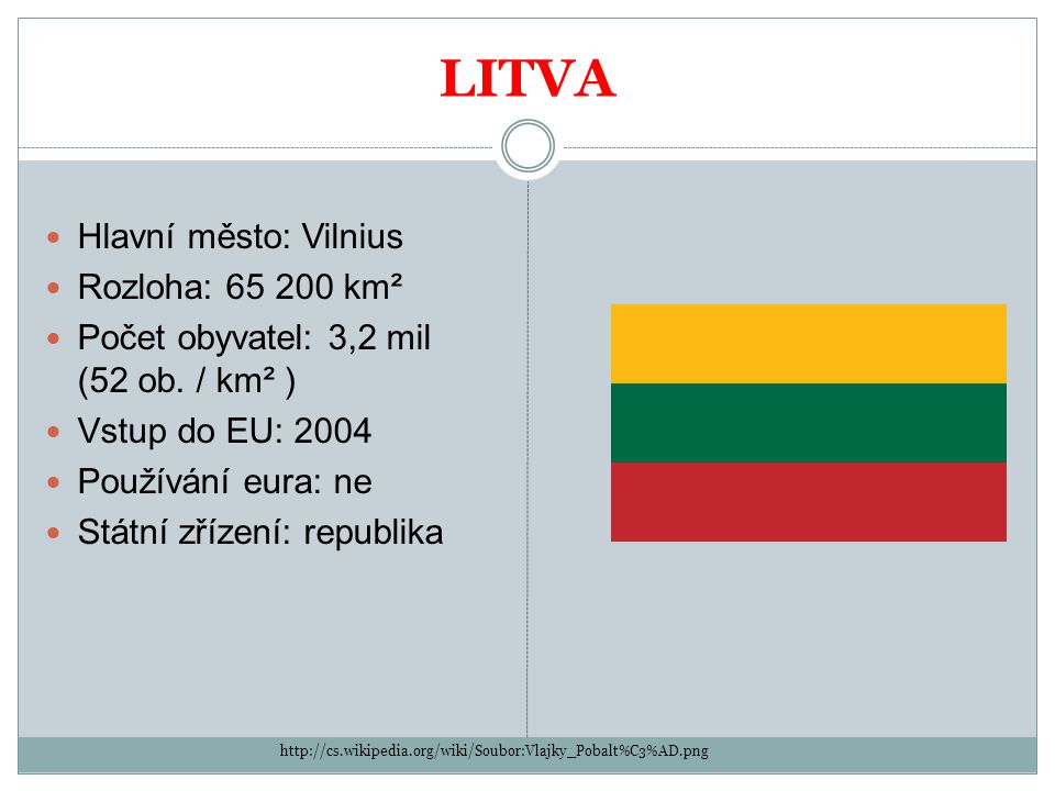 LITVA Hlavní město: Vilnius Rozloha: km² Počet obyvatel: 3,2 mil (52 ob.