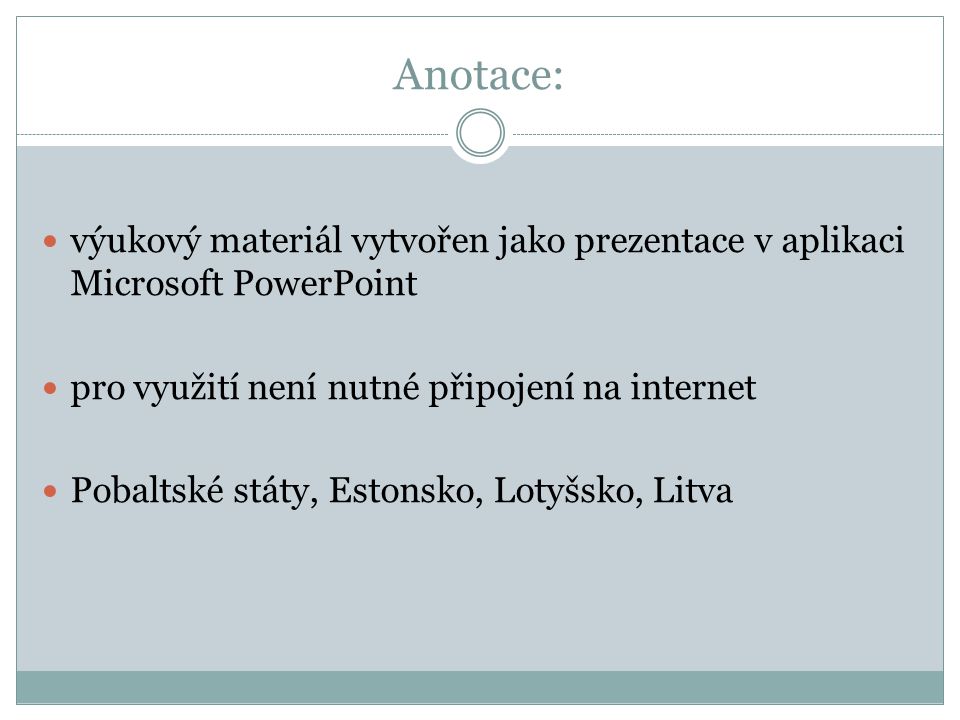 Anotace: výukový materiál vytvořen jako prezentace v aplikaci Microsoft PowerPoint pro využití není nutné připojení na internet Pobaltské státy, Estonsko, Lotyšsko, Litva
