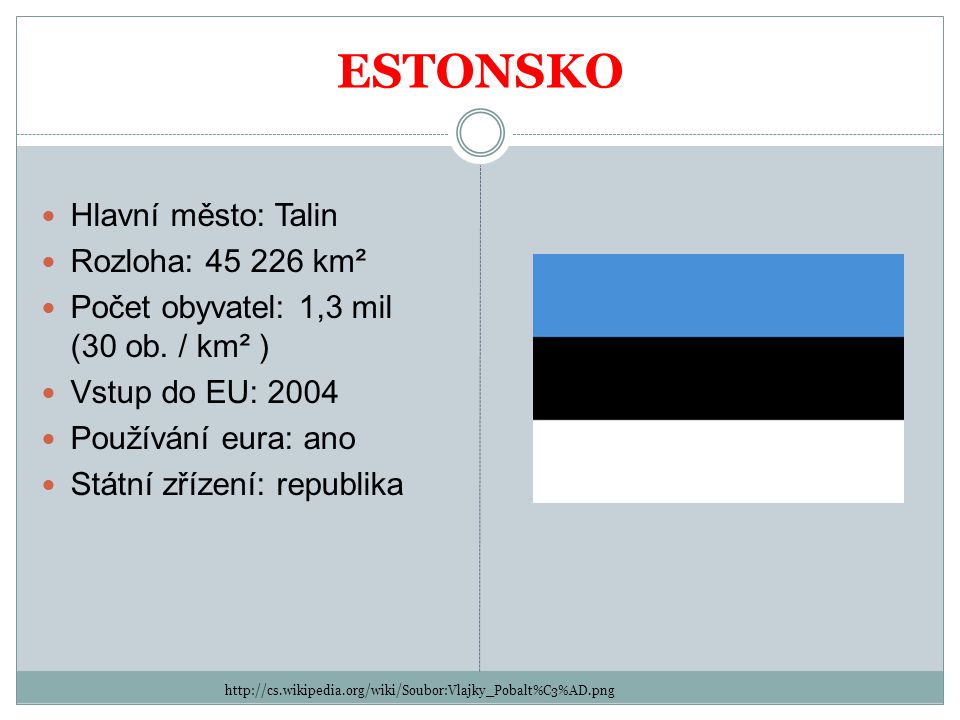 ESTONSKO   Hlavní město: Talin Rozloha: km² Počet obyvatel: 1,3 mil (30 ob.
