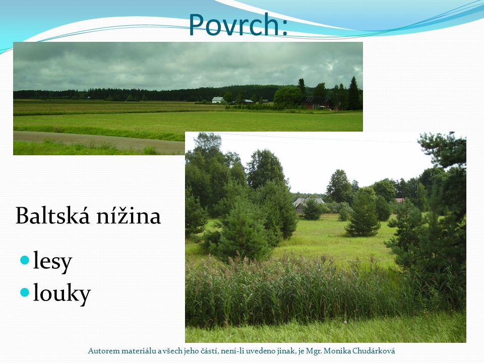 Povrch: lesy louky Baltská nížina Autorem materiálu a všech jeho částí, není-li uvedeno jinak, je Mgr.