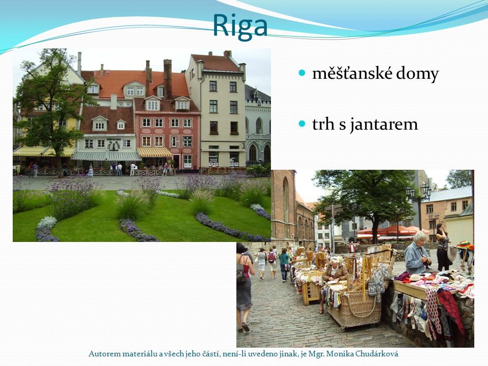 Riga měšťanské domy trh s jantarem Autorem materiálu a všech jeho částí, není-li uvedeno jinak, je Mgr.
