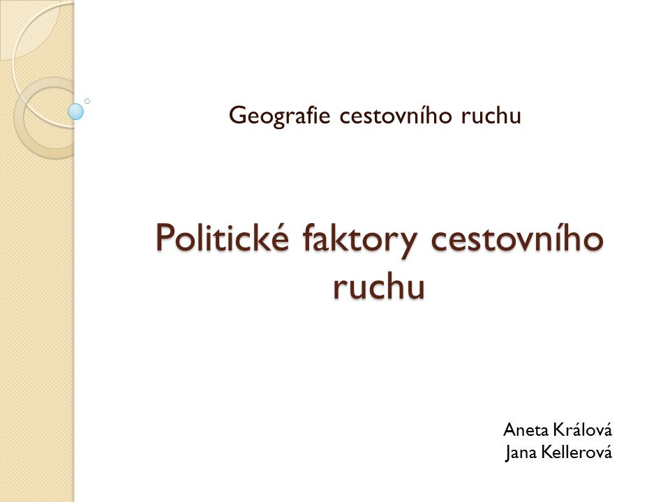 Politické faktory cestovního ruchu Geografie cestovního ruchu Aneta Králová Jana Kellerová