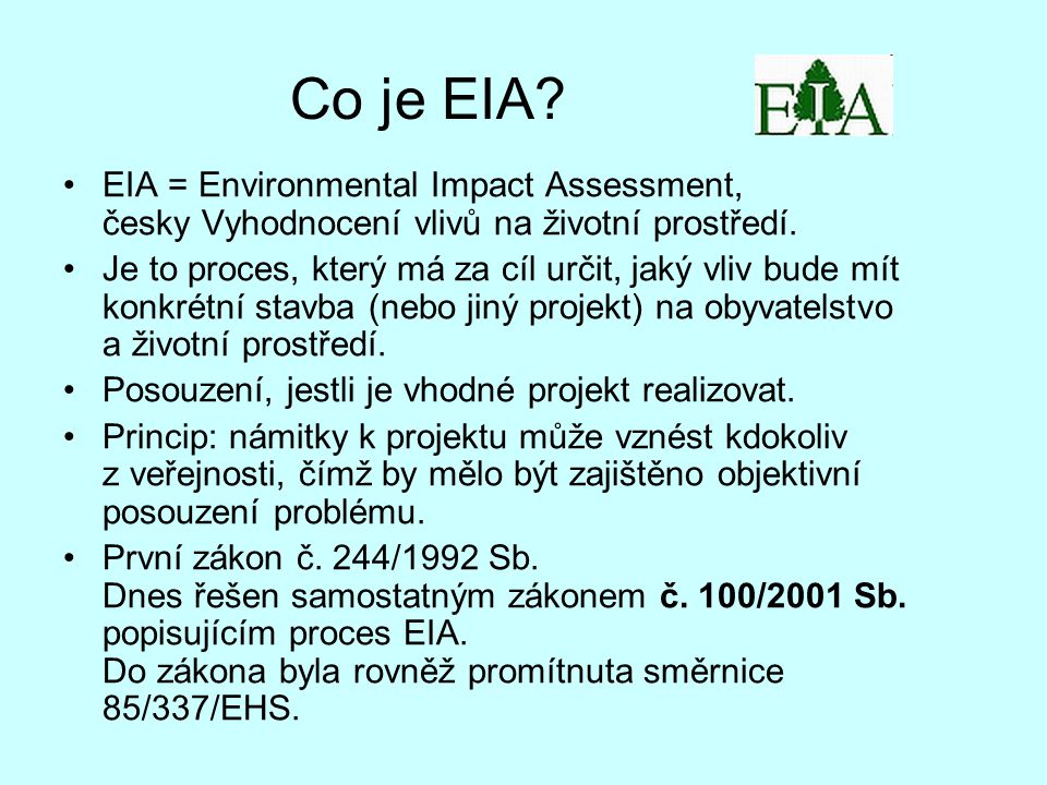 Co je EIA. EIA = Environmental Impact Assessment, česky Vyhodnocení vlivů na životní prostředí.