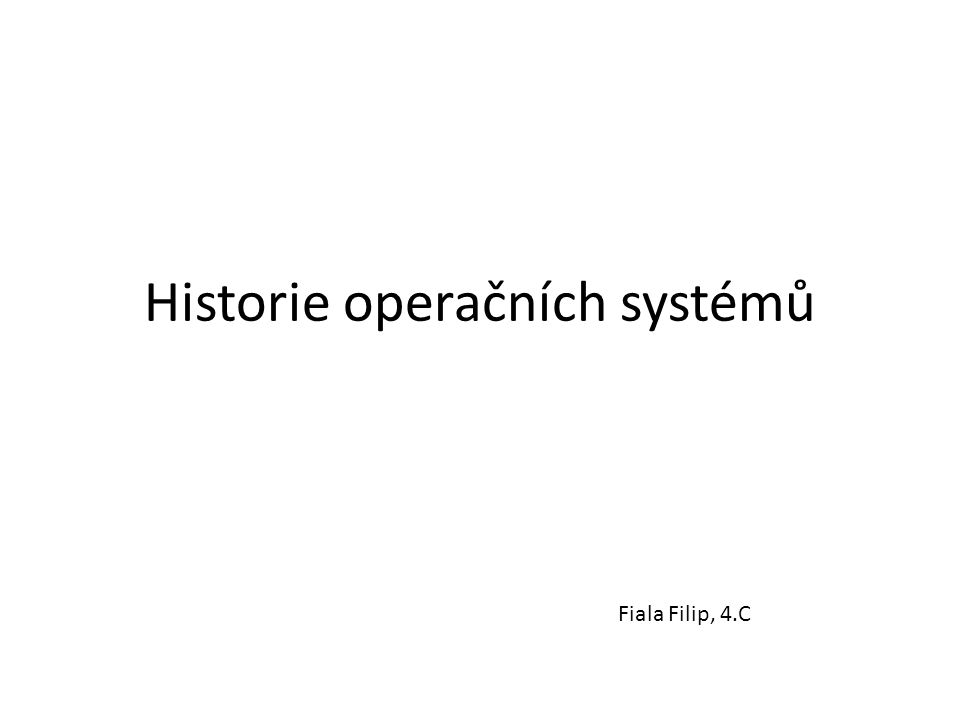 Historie operačních systémů Fiala Filip, 4.C