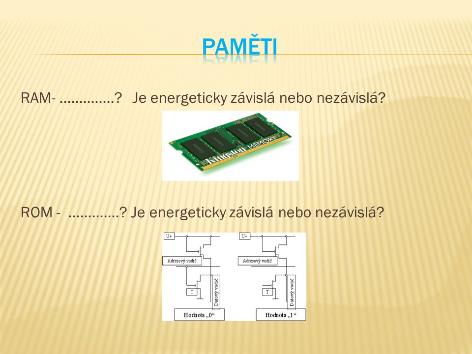 RAM- …………... Je energeticky závislá nebo nezávislá.