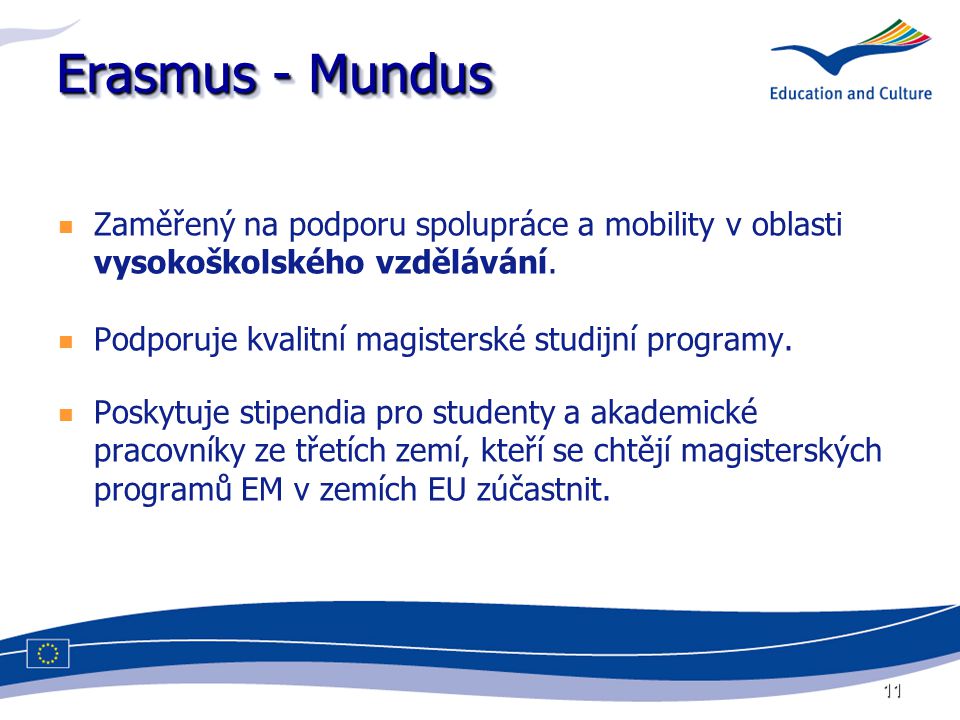 11 Erasmus - Mundus Zaměřený na podporu spolupráce a mobility v oblasti vysokoškolského vzdělávání.