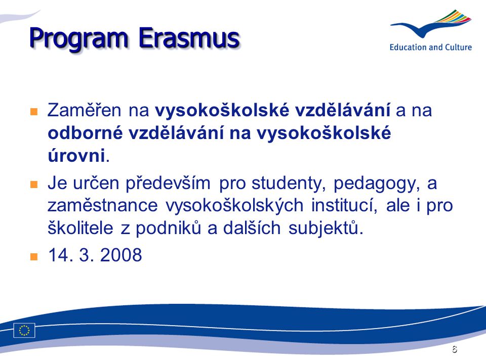 6 Program Erasmus Zaměřen na vysokoškolské vzdělávání a na odborné vzdělávání na vysokoškolské úrovni.