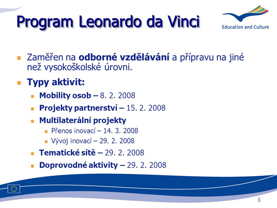 8 Program Leonardo da Vinci Zaměřen na odborné vzdělávání a přípravu na jiné než vysokoškolské úrovni.