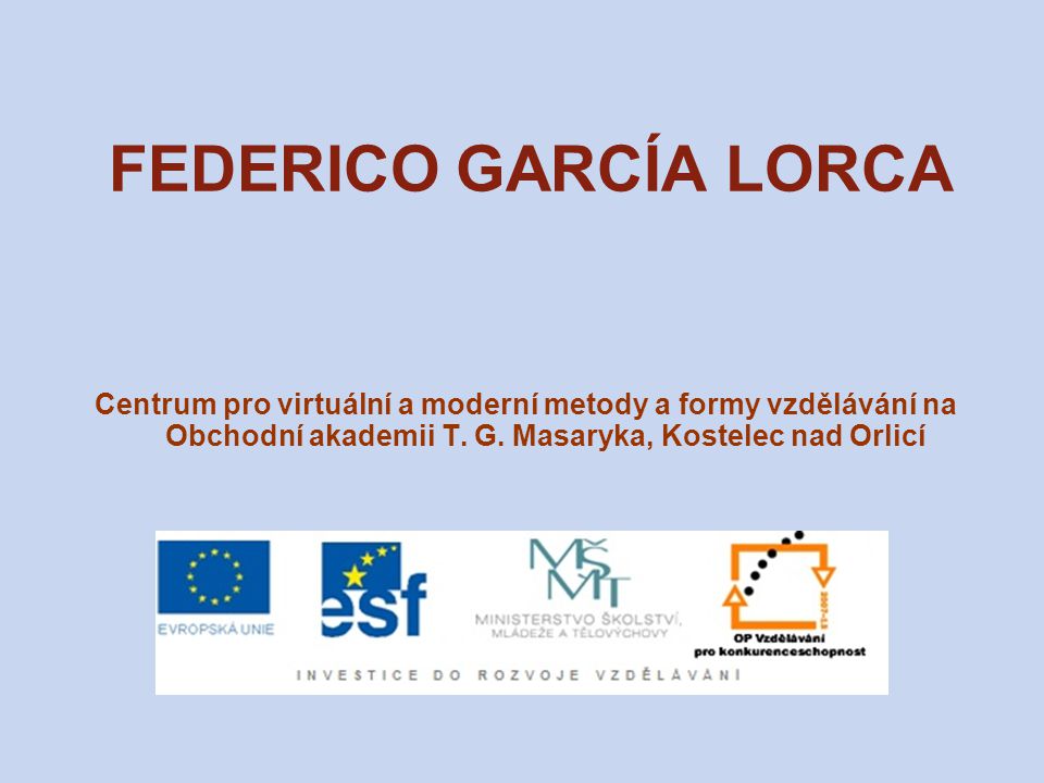 FEDERICO GARCÍA LORCA Centrum pro virtuální a moderní metody a formy vzdělávání na Obchodní akademii T.