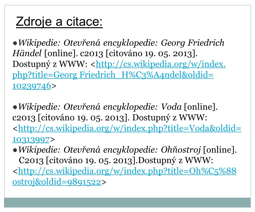 Zdroje a citace: ●Wikipedie: Otevřená encyklopedie: Georg Friedrich Händel [online].