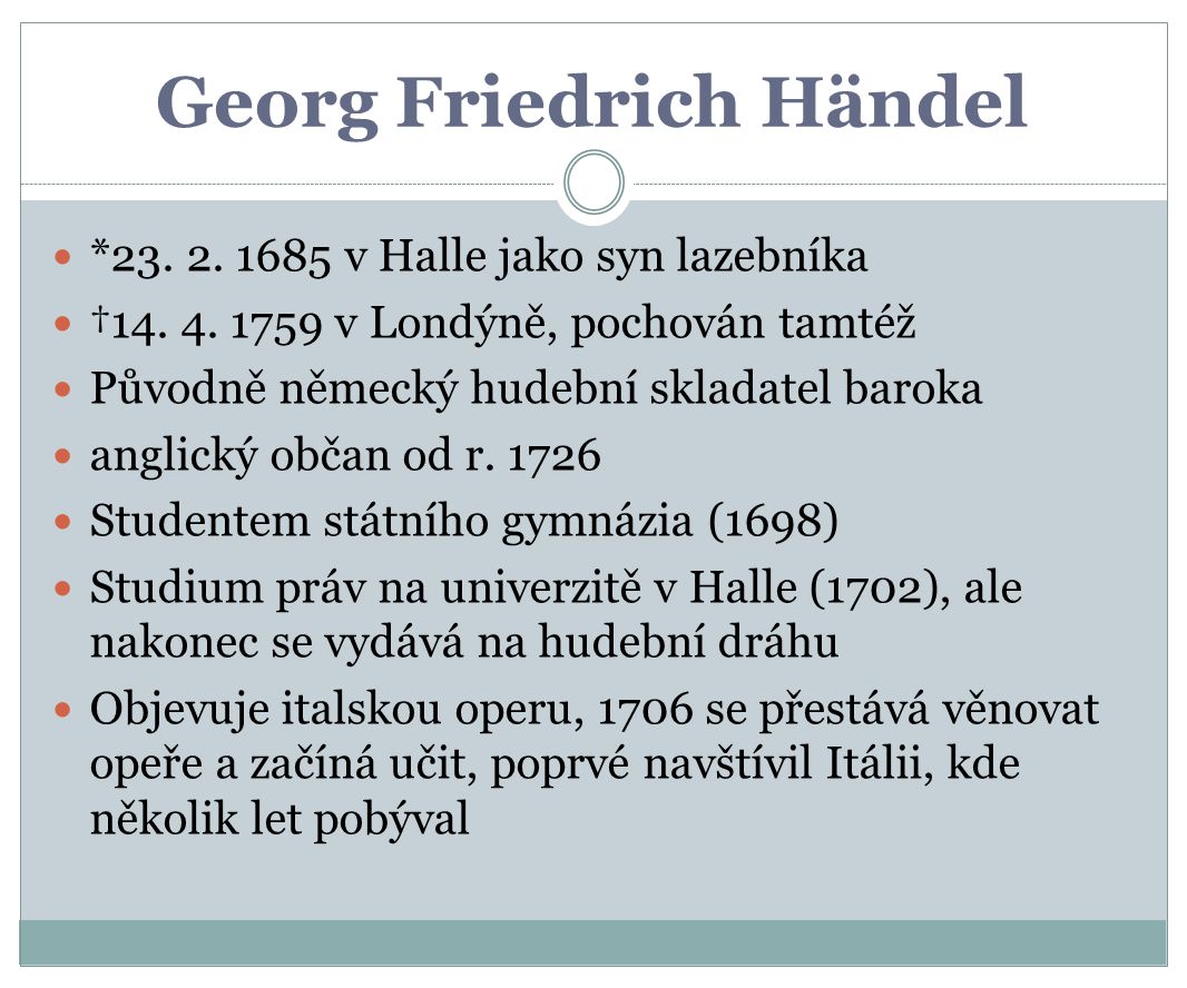 Georg Friedrich Händel * v Halle jako syn lazebníka †14.