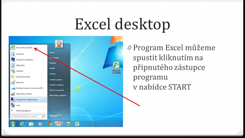 Excel desktop 0 Program Excel můžeme spustit kliknutím na připnutého zástupce programu v nabídce START