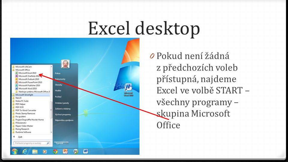 Excel desktop 0 Pokud není žádná z předchozích voleb přístupná, najdeme Excel ve volbě START – všechny programy – skupina Microsoft Office