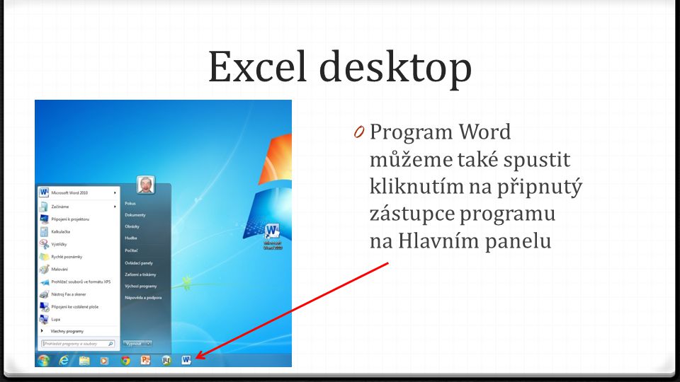 Excel desktop 0 Program Word můžeme také spustit kliknutím na připnutý zástupce programu na Hlavním panelu