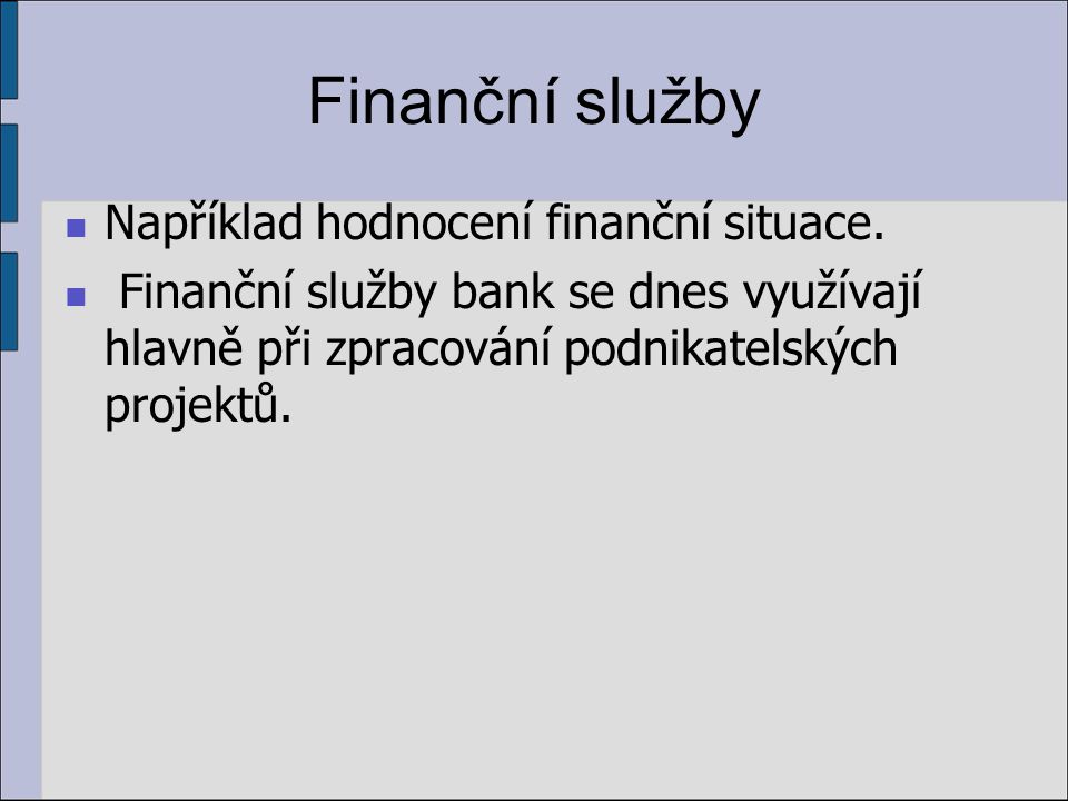 Finanční služby Například hodnocení finanční situace.