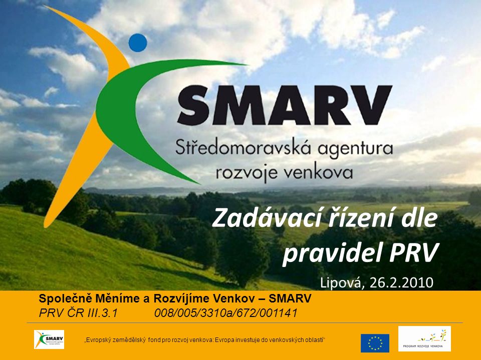 Zadávací řízení dle pravidel PRV Lipová, „Evropský zemědělský fond pro rozvoj venkova: Evropa investuje do venkovských oblastí Společně Měníme a Rozvíjíme Venkov – SMARV PRV ČR III /005/3310a/672/001141