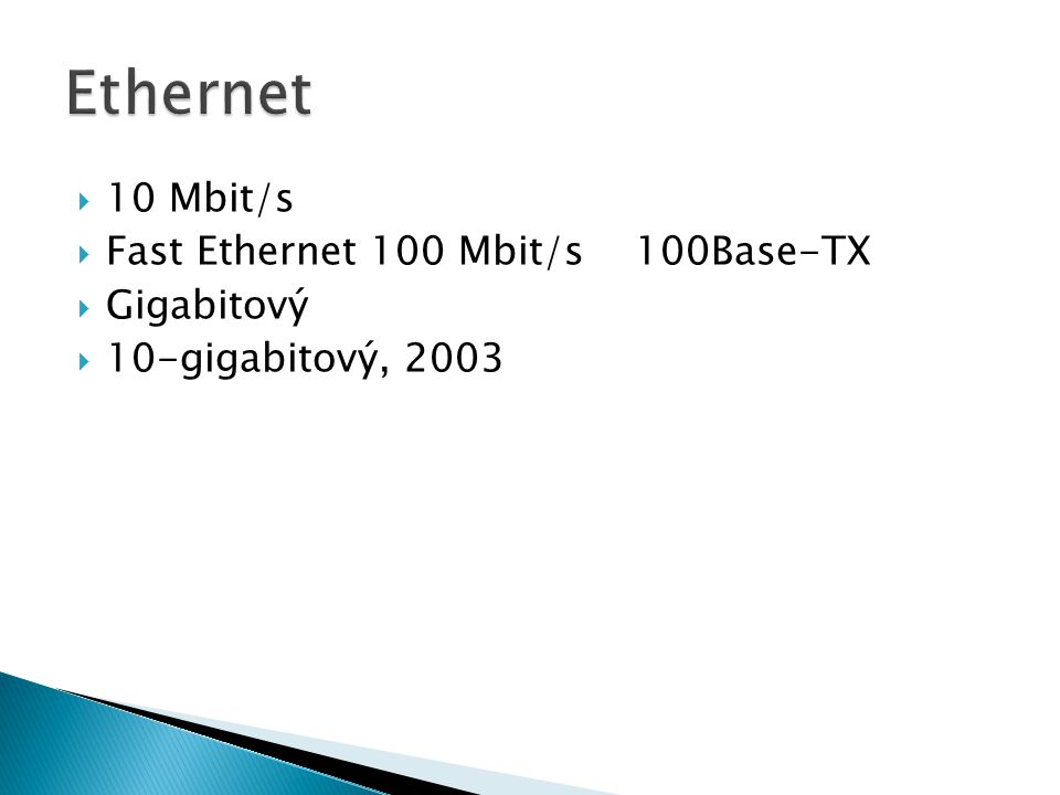  10 Mbit/s  Fast Ethernet 100 Mbit/s 100Base-TX  Gigabitový  10-gigabitový, 2003