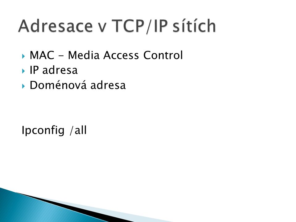  MAC - Media Access Control  IP adresa  Doménová adresa Ipconfig /all
