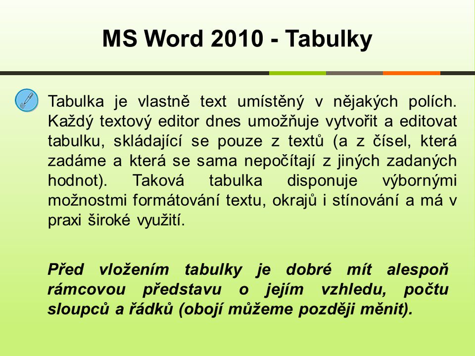 MS Word Tabulky Tabulka je vlastně text umístěný v nějakých polích.