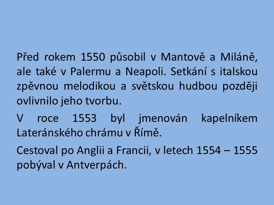 Před rokem 1550 působil v Mantově a Miláně, ale také v Palermu a Neapoli.