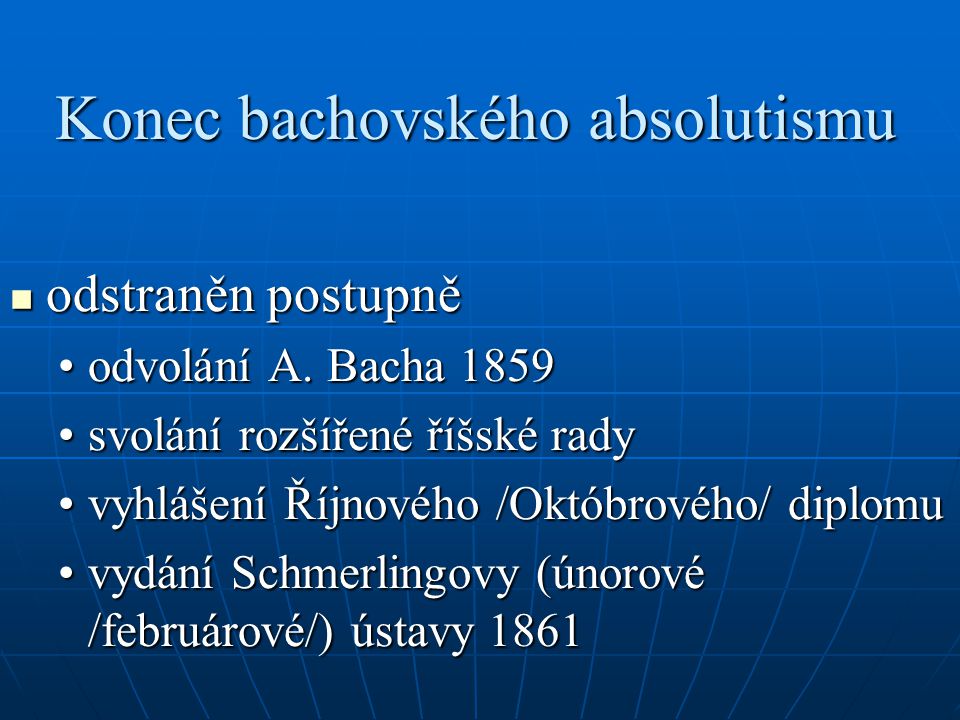 Konec bachovského absolutismu odstraněn postupně odstraněn postupně odvolání A.