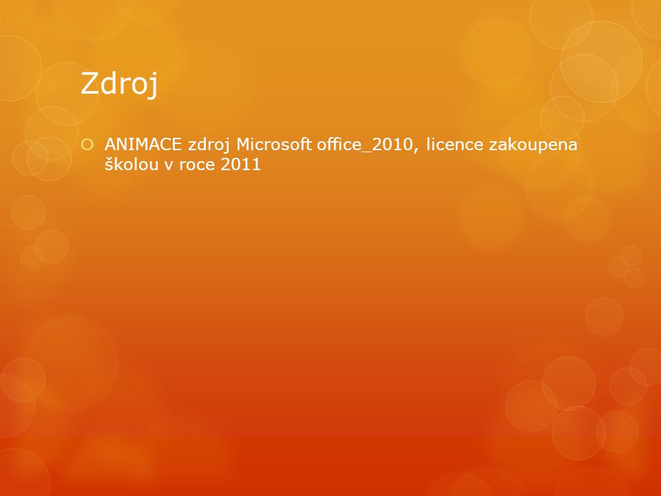 Zdroj  ANIMACE zdroj Microsoft office_2010, licence zakoupena školou v roce 2011