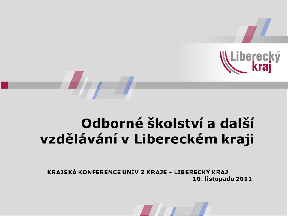 Odborné školství a další vzdělávání v Libereckém kraji KRAJSKÁ KONFERENCE UNIV 2 KRAJE – LIBERECKÝ KRAJ 10.