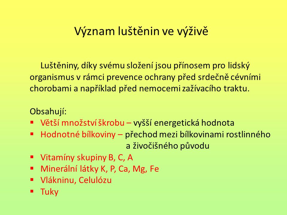 Význam luštěnin ve výživě Luštěniny, díky svému složení jsou přínosem pro lidský organismus v rámci prevence ochrany před srdečně cévními chorobami a například před nemocemi zažívacího traktu.