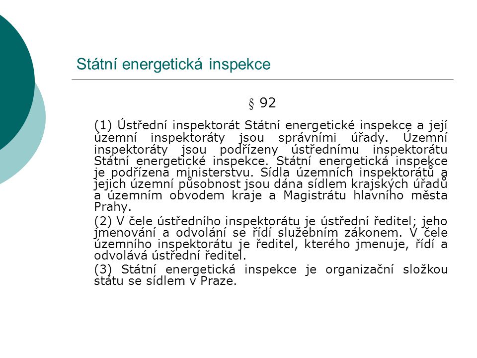 Státní energetická inspekce § 92 (1) Ústřední inspektorát Státní energetické inspekce a její územní inspektoráty jsou správními úřady.