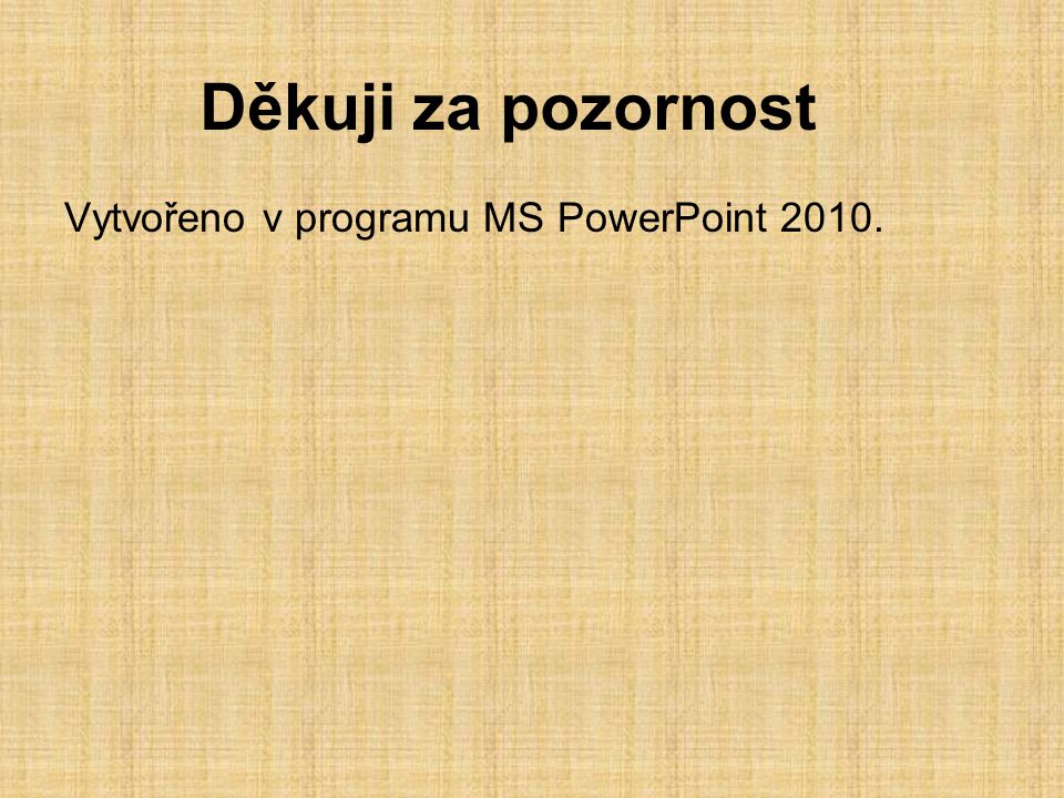 Děkuji za pozornost Vytvořeno v programu MS PowerPoint 2010.