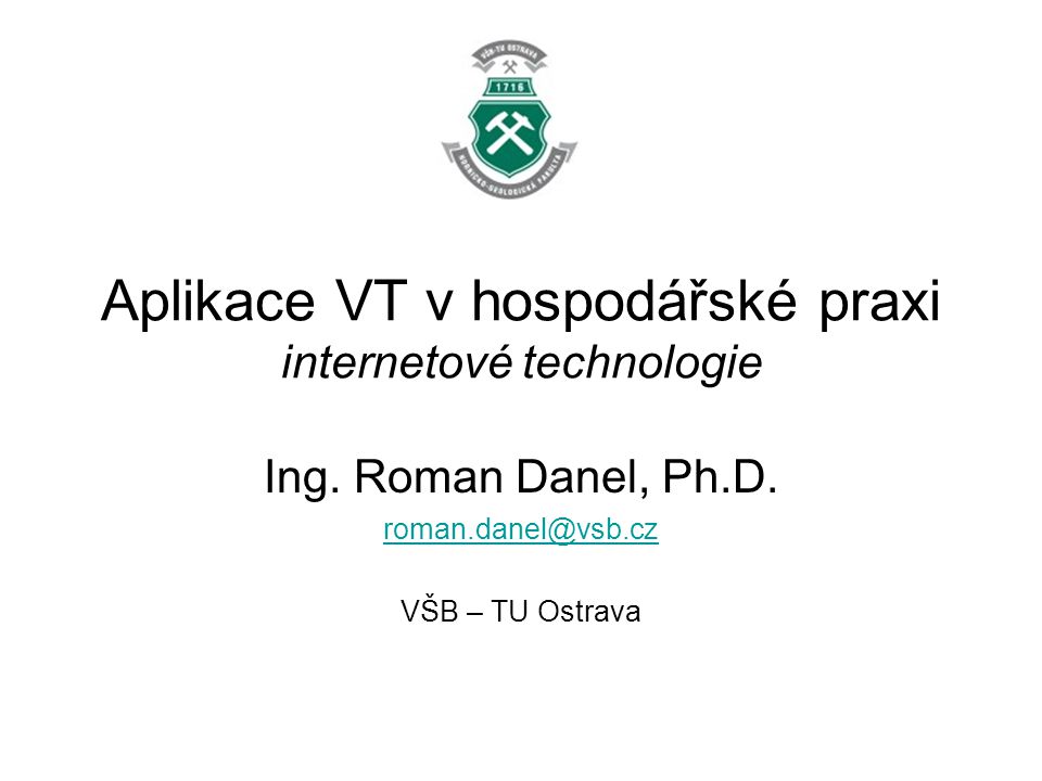 Aplikace VT v hospodářské praxi internetové technologie Ing.