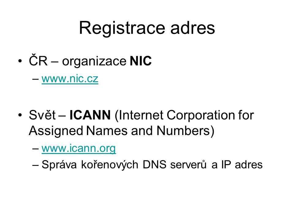 Registrace adres ČR – organizace NIC –  Svět – ICANN (Internet Corporation for Assigned Names and Numbers) –  –Správa kořenových DNS serverů a IP adres