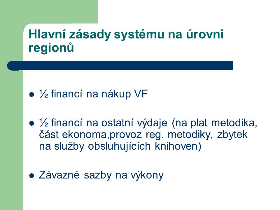 Hlavní zásady systému na úrovni regionů ½ financí na nákup VF ½ financí na ostatní výdaje (na plat metodika, část ekonoma,provoz reg.