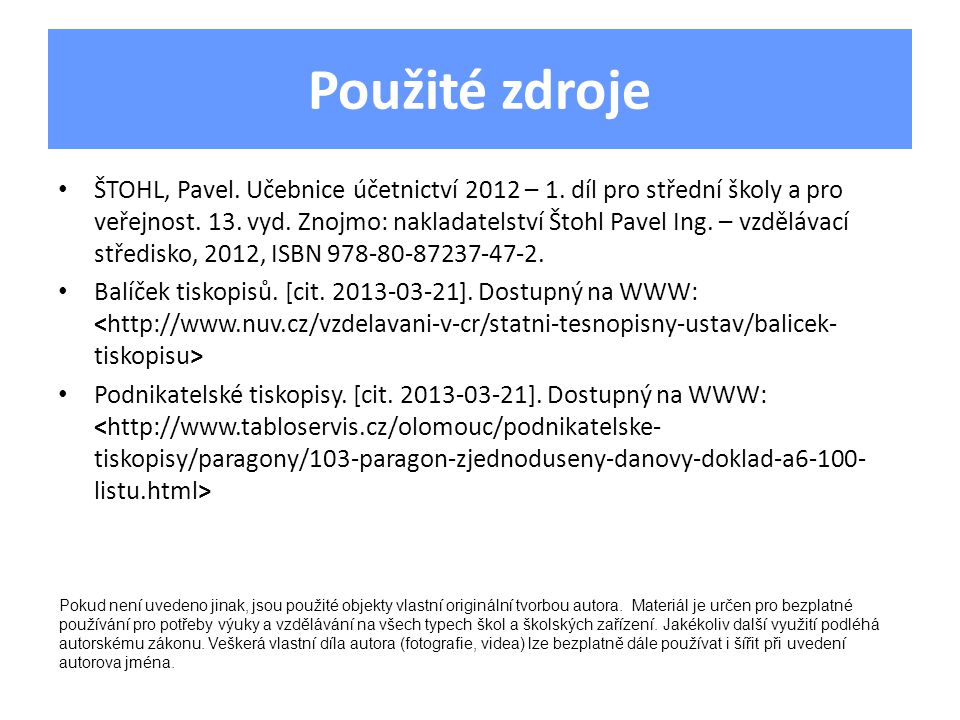 Použité zdroje ŠTOHL, Pavel. Učebnice účetnictví 2012 – 1.
