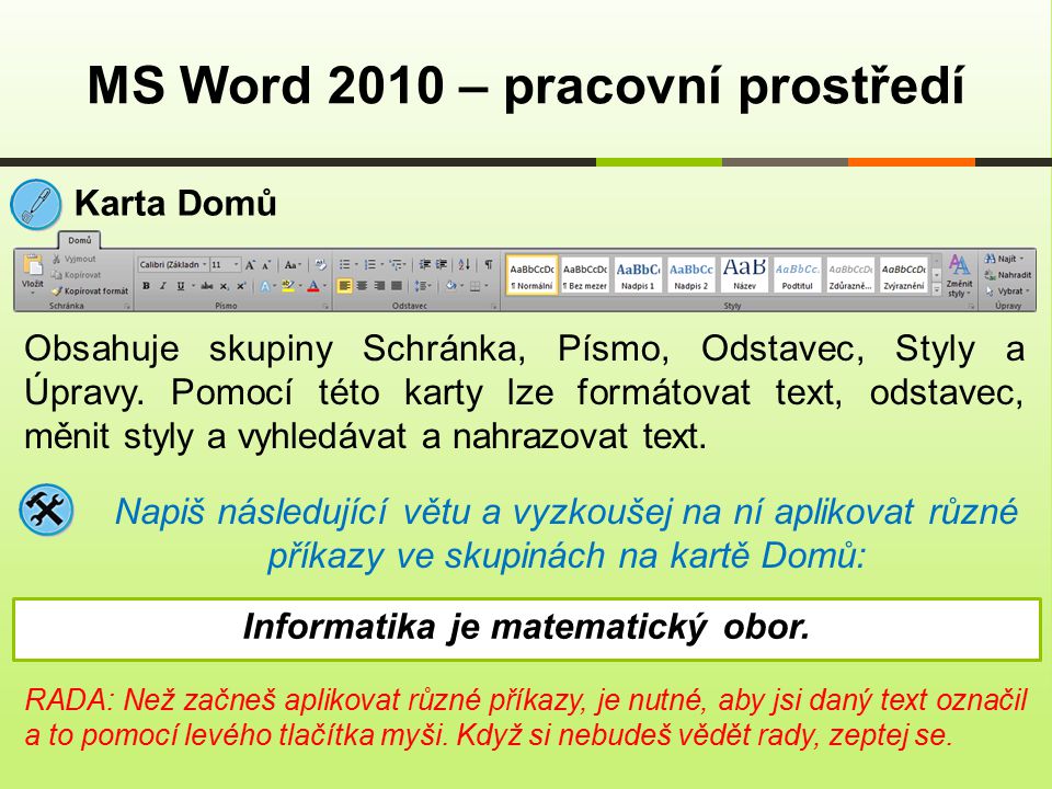 MS Word 2010 – pracovní prostředí Karta Domů Obsahuje skupiny Schránka, Písmo, Odstavec, Styly a Úpravy.