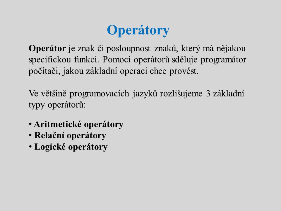 Operátory Operátor je znak či posloupnost znaků, který má nějakou specifickou funkci.