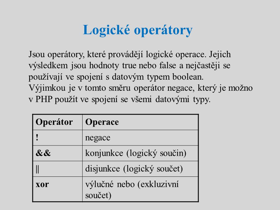 Logické operátory Jsou operátory, které provádějí logické operace.