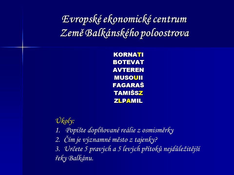 Evropské ekonomické centrum Země Balkánského poloostrova KORNATI BOTEVATAVTEREN MUSOUII FAGARAŠ TAMIŠSZ ZLPAMIL Úkoly: 1.