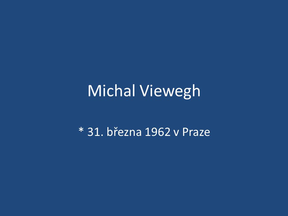 Michal Viewegh * 31. března 1962 v Praze