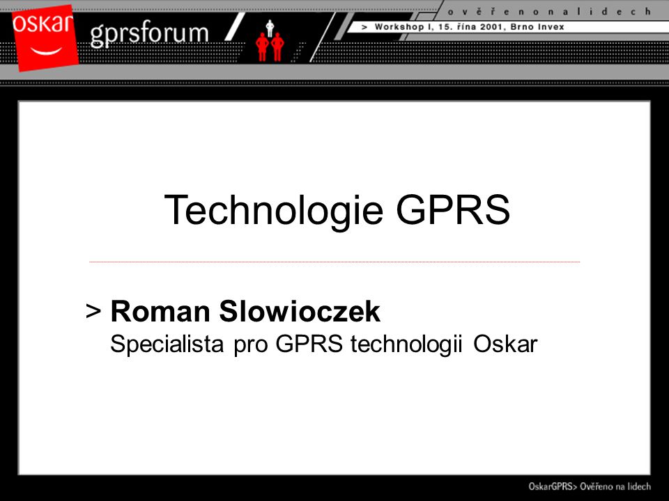 Technologie GPRS >Roman Slowioczek Specialista pro GPRS technologii Oskar