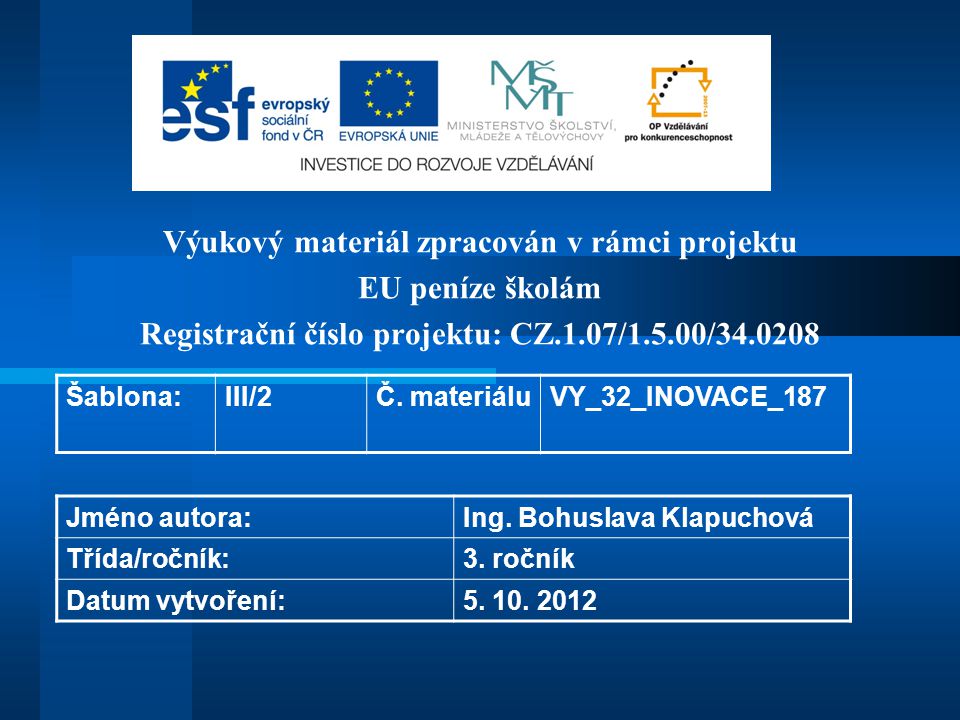 Výukový materiál zpracován v rámci projektu EU peníze školám Registrační číslo projektu: CZ.1.07/1.5.00/ Šablona:III/2Č.