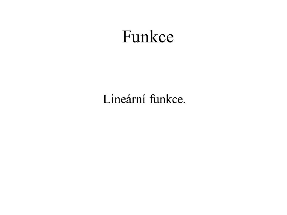 Funkce Lineární funkce.