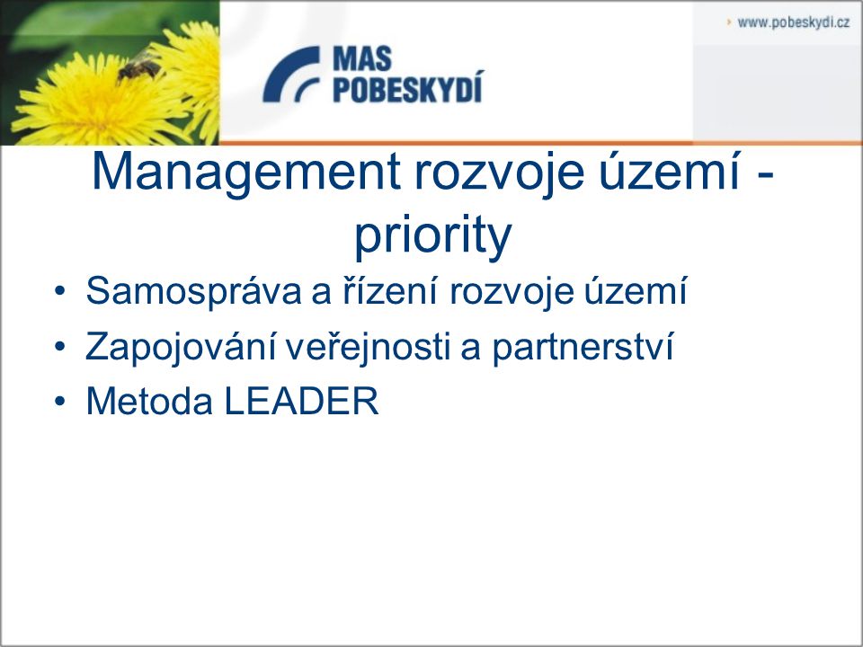 Management rozvoje území - priority Samospráva a řízení rozvoje území Zapojování veřejnosti a partnerství Metoda LEADER