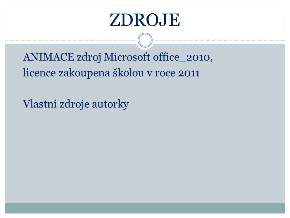 ZDROJE ANIMACE zdroj Microsoft office_2010, licence zakoupena školou v roce 2011 Vlastní zdroje autorky