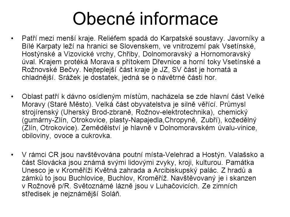 Obecné informace Patří mezi menší kraje. Reliéfem spadá do Karpatské soustavy.