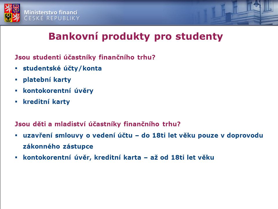 Bankovní produkty pro studenty Jsou studenti účastníky finančního trhu.