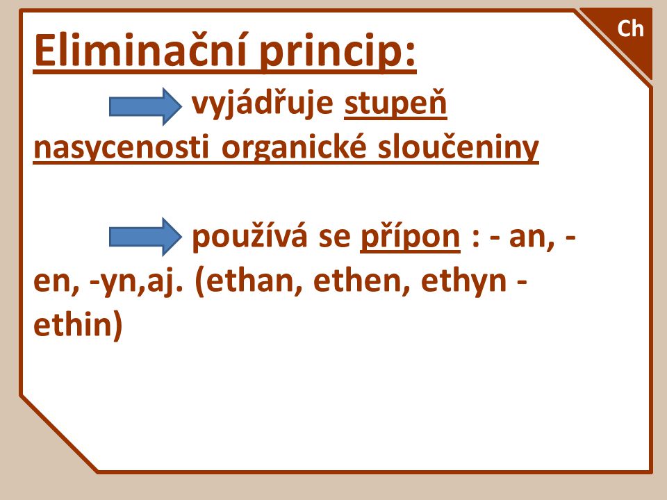Eliminační princip: vyjádřuje stupeň nasycenosti organické sloučeniny používá se přípon : - an, - en, -yn,aj.