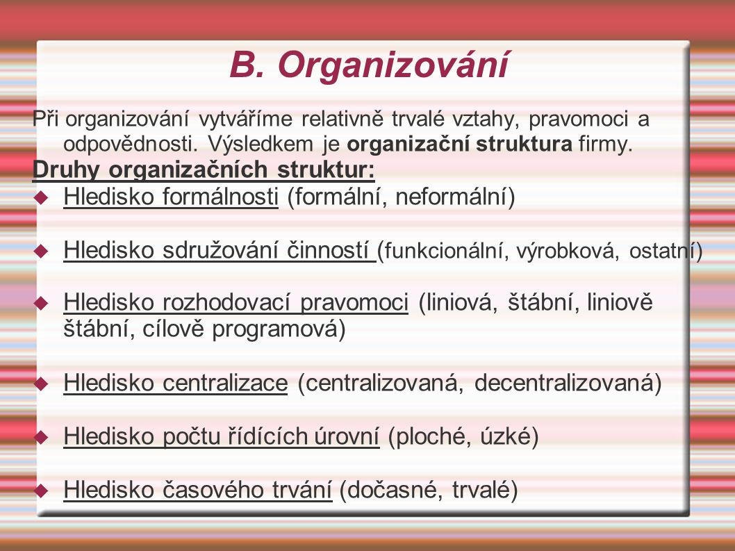 B. Organizování Při organizování vytváříme relativně trvalé vztahy, pravomoci a odpovědnosti.